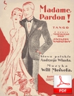 Madame, pardon - tango
muz. Will Meisel
sł. Andrzej Włast