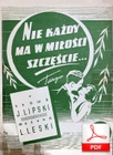 Nie każdy ma w miłości szczęście - tango
muz. Leon Rzewuski
sł. Józef Lipski