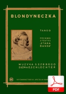 Blondyneczka - tango
muz. Stanisław Szebego
sł. Emanuel Schlechter
od Tadzia
