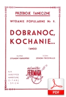 Dobranoc, kochanie - tango
muz. Zygmunt Karasiński
sł. Zenon Friedwald