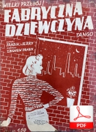 Fabryczna dziewczyna - tango-piosenka
muz. Zbigniew Drabik
sł. Jerzy Ryba, Zbigniew Drabik