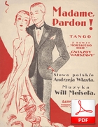 nuty: Madame, pardon - tango
muz. Will Meisel
sł. Andrzej Włast