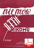 Nie mów o tym nikomu - tango
muzyka: Adam Lenczowski
sł. Andrzej Włast Nie mów o tym nikomu - tango
muzyka: Adam Lenczowski
sł. Andrzej Włast
