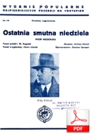 Ostatnia smutna niedziela -  pieśń węgierska
muz. Rezső Seress
sł. Wacław Stępień Ostatnia smutna niedziela -  pieśń węgierska
muz. Rezső Seress
sł. Wacław Stępień